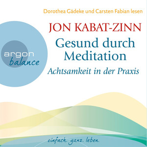 Gesund durch Meditation - Achtsamkeit in der Praxis