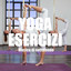 Yoga Esercizi: Musica di Sottofondo per Lezioni di Yoga e Pilates, Power Pilates e Piloga, Chill Out e Lounge, Musica Etnica Albumcover