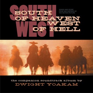 Dwight Yoakam - South Of Heaven, West Of Hell Soundtrack