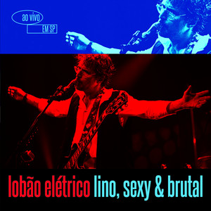 Lobão Elétrico Lino, Sexy & Brutal - Ao Vivo Em São Paulo album