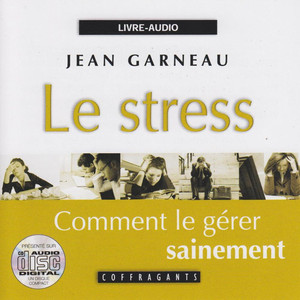 Le stress: Comment le gérer sainement