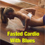 Fasted Cardio With Blues cover