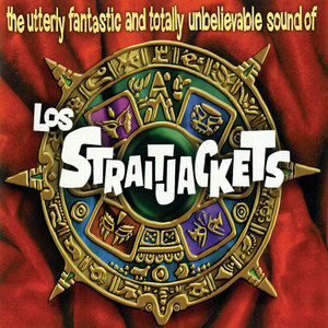 The Utterly Fantastic and Totally Unbelievable Sound of Los Straitjackets album