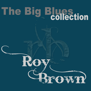 Roy Brown (The Big Blues Collection) cover