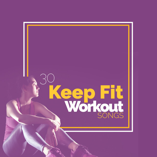 30 Keep Fit Workout Songs