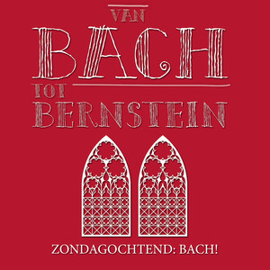 Van Bach tot Bernstein - Zondagochtend: Bach! album