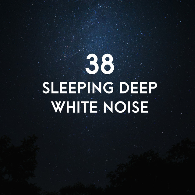 38 Sleeping Deep White Noise