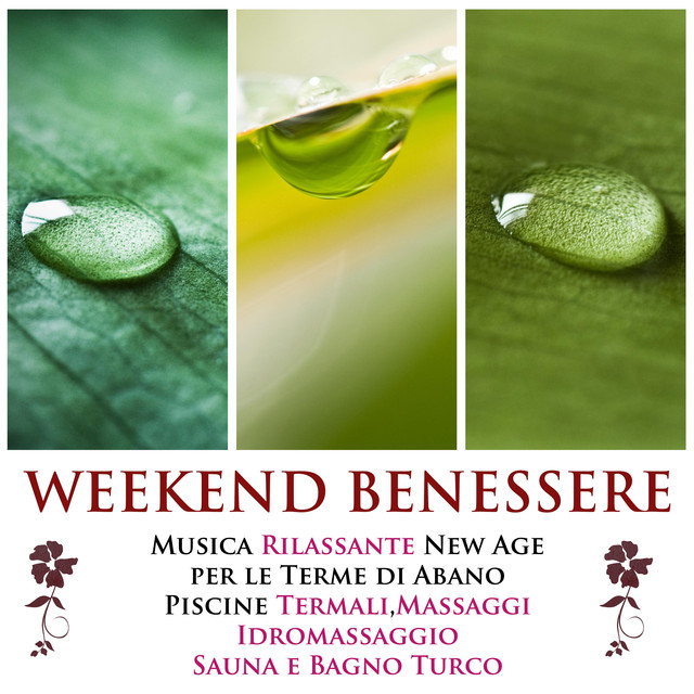 Weekend Benessere - La Miglior Musica Rilassante New Age per le Terme di Abano, Piscine Termali, Terapia di Massaggi, Vasche Idromassaggio, Sauna e Bagno Turco Albumcover