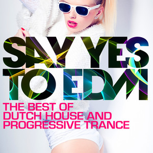 Say Yes To EDM - The Best of Dutch House and Progressive Trance album
