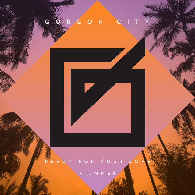 'Ready for your love' Gorgon City ft. MNEK