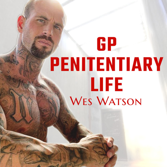 GP Penitentiary Life With Wes Watson Podcast On Spotify
