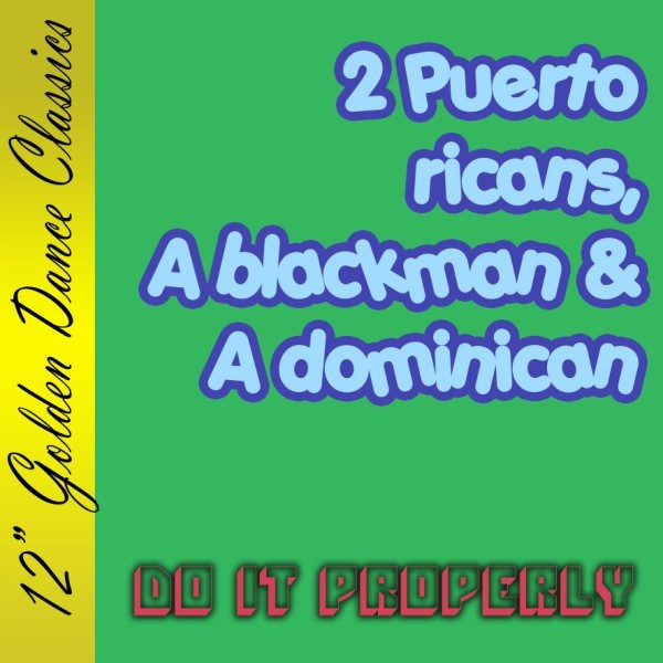 'Do it properly' 2 Puerto Ricans, a Blackman and a Dominican