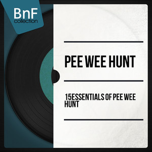 15 Essentials of Pee Wee Hunt (feat. Joe "Fingers" Carr) album