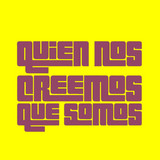 Quien Nos Creemos Que Somos profile