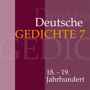 Deutsche Gedichte 7: 18. - 19. Jahrhundert (Werke von Joseph von Eichendorff, Ferdinand Raimund, Franz Grillparzer, Wilhelm Müller, August Graf von Platen, Annette von Droste-Hülshoff und August Heinrich Hoffmann von Fallersleben)