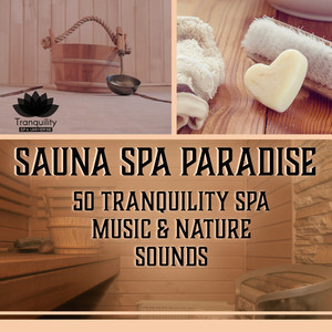 Sauna Spa Paradise: 50 Tranquility Spa Music & Nature Sounds, Relaxation, Massage, Deep Calm and Rest, Healing Music Therapy album