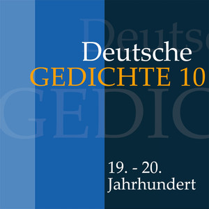 Deutsche Gedichte 10: 19. - 20. Jahrhundert (Werke von Theodor Däubler, Rudolf Borchardt, Konrad Weiss, Alfred Wolfenstein, Oskar Loerke, Paul Boldt, Georg Heym, Georg Trakl, Ernst Lotz, Kurt Tucholsky, Franz Werfel, Ernst Blass und Gertrud Kolmar)