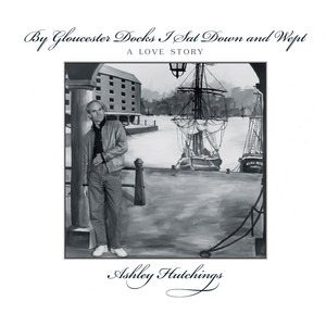 By Gloucester Docks I Sat Down and Wept album