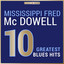 Masterpieces Presents Mississippi Fred McDowell: 10 Greatest Blues Hits cover