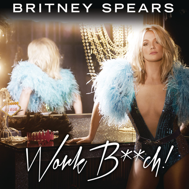 Work b**ch - Britney Spears