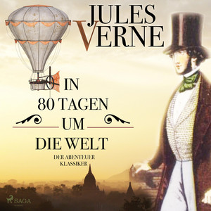In 80 Tagen um die Welt - Der Abenteuer-Klassiker (Ungekürzt)
