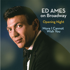 Ed Ames on Broadway: Opening Night / More I Cannot Wish You album