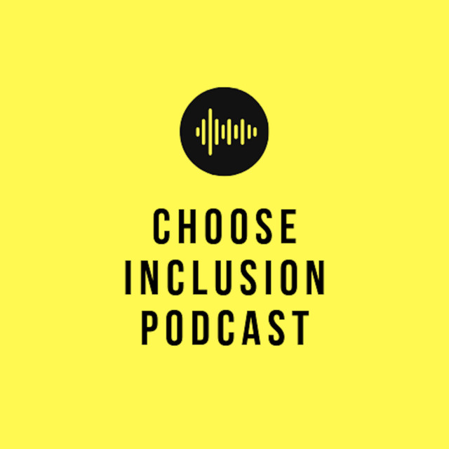 Choose Inclusion Podcast | Podcast on Spotify