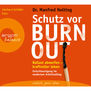 Schutz vor Burn-out - Ballast abwerfen - kraftvoller leben. Entschleunigung im modernen Arbeitsalltag (Gekürzte Fassung)
