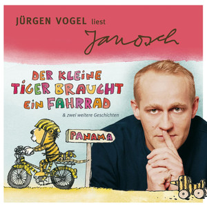 Folge 5: Jürgen Vogel liest Janosch - Der kleine Tiger braucht ein Fahrrad & zwei weitere Geschichten