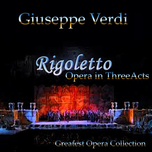 Verdi: Il Rigoletto - Opera In Tre Acts (Greatest opera collection) album