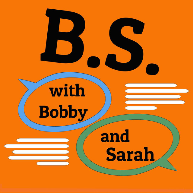 image for link to B.S. with Bobby and Sarah | Podcast on Spotify