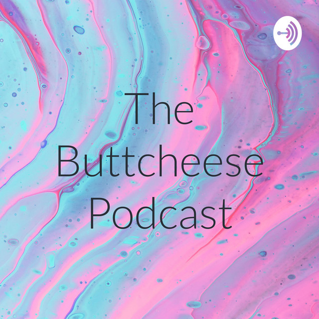 The Buttcheese Podcast | Podcast on Spotify