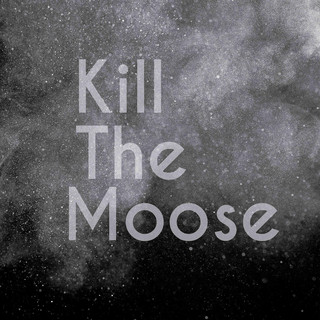 Kill the Moose Photo