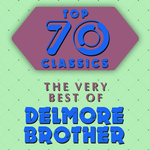 Top 70 Classics - The Very Best of Delmore Brothers cover