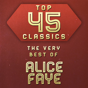 Top 45 Classics - The Very Best of Alice Faye album