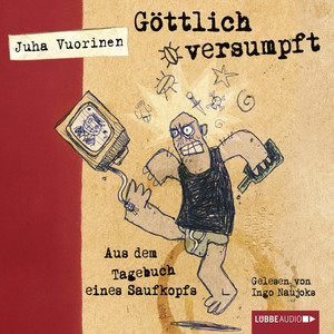 Göttlich versumpft - Aus dem Tagebuch eines Saufkopfs (Ungekürzt)