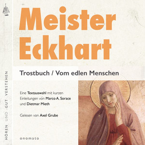 Meister Eckhart. Trostbuch / Vom edlen Menschen (Gelesen von Axel Grube)