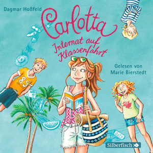Carlotta, Internat auf Klassenfahrt