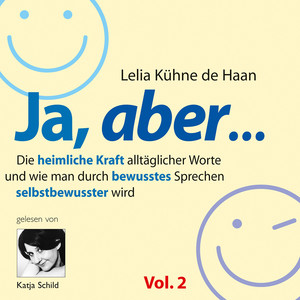 Ja, aber... Vol. 2 (Die heimliche Kraft alltäglicher Worte und wie man durch bewusstes Sprechen selbstbewusster wird)