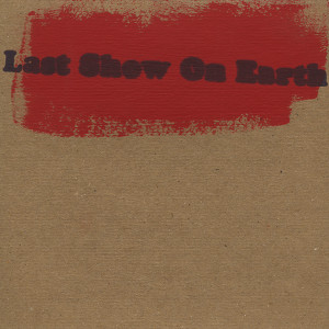 Last Show On Earth Albumcover
