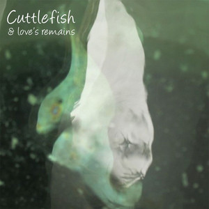 Cuttlefish and Love's Remains cover