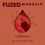 Fuzed Worship