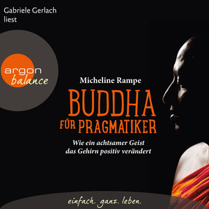 Buddha für Pragmatiker - Wie ein achtsamer Geist das Gehirn positiv verändert (Gekürzte Fassung)