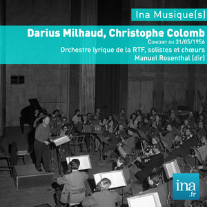 Darius Milhaud, Christophe Colomb, Orchestre Lyrique de la RTF, Concert du 31/05/1956, Manuel Rosenthal (dir) album