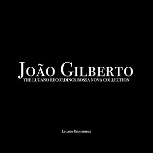 João Gilberto - The Lugano Recordings Bossa Nova Collection album