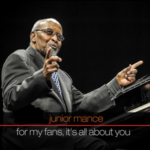 Junior Mance: For My Fans, It's All About You album