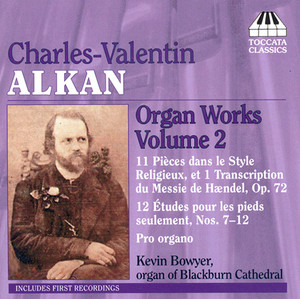 Alkan: Organ Works, Vol. 2 - 11 Pieces in A Religious Style / 12 Etudes for Pedals Only / Pro Organo album