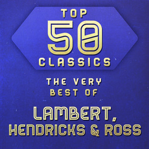 Top 50 Classics - The Very Best of Lambert, Hendricks & Ross cover