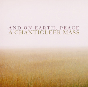 And on Earth, Peace: A Chanticleer Mass album