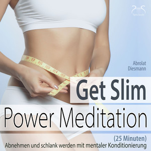 Get Slim Power Meditation: Abnehmen und schlank werden - mit mentaler Konditionierung [25 Minuten]